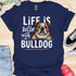 Life is better with a bulldog - V3 - Peek A Boo T-Shirt